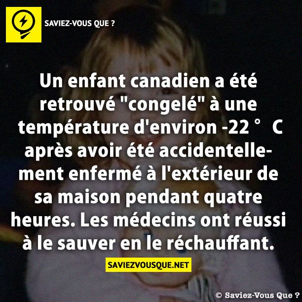 Un enfant canadien a été retrouvé &quot;congelé&quot; à une température d&#039;environ -22 °C après avoir été accidentellement enfermé à l&#039;extérieur de sa maison pendant quatre heures. Les médecins ont réussi à le sauver en le réchauffant.
