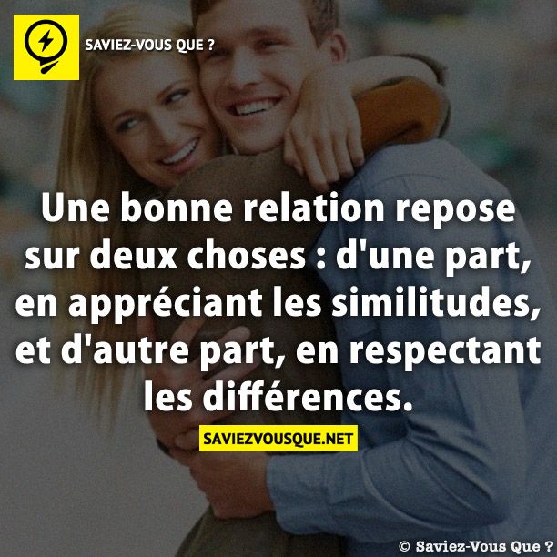 Une bonne relation repose sur deux choses : d&#039;une part, en appréciant les similitudes, et d&#039;autre part, en respectant les différences.