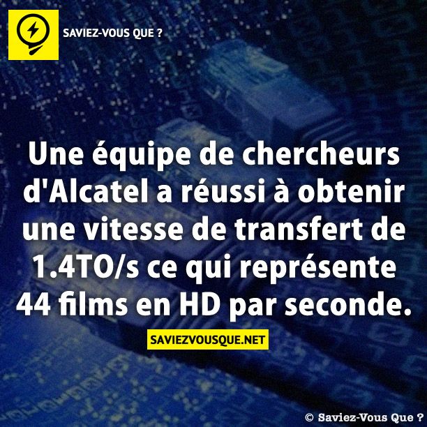 Une équipe de chercheurs d&#039;Alcatel a réussi à obtenir une vitesse de transfert de 1.4TO/s ce qui représente 44 films en HD par seconde.