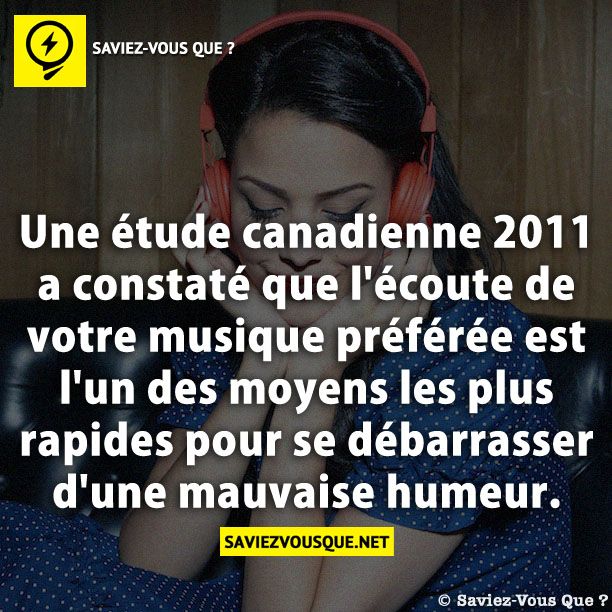 Une étude canadienne 2011 a constaté que l&#039;écoute de votre musique préférée est l&#039;un des moyens les plus rapides pour se débarrasser d&#039;une mauvaise humeur.