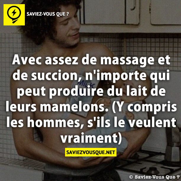 Avec assez de massage et de succion, n&#039;importe qui peut produire du lait de leurs mamelons. (Y compris les hommes, s&#039;ils le veulent vraiment)