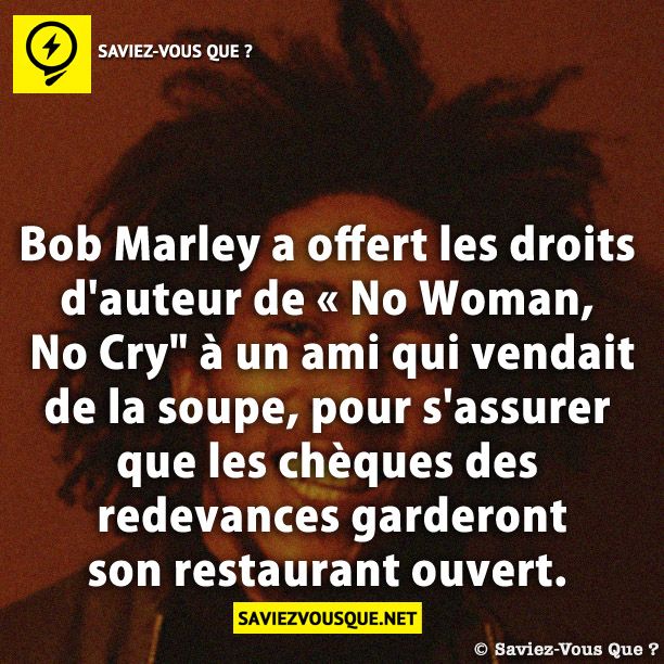 Bob Marley a offert les droits d&#039;auteur de « No Woman, No Cry&quot; à un ami qui vendait de la soupe, pour s&#039;assurer que les chèques des redevances garderont son restaurant ouvert.