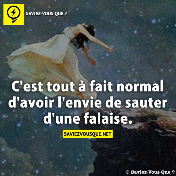 C&#039;est tout à fait normal d&#039;avoir l&#039;envie de sauter d&#039;une falaise.