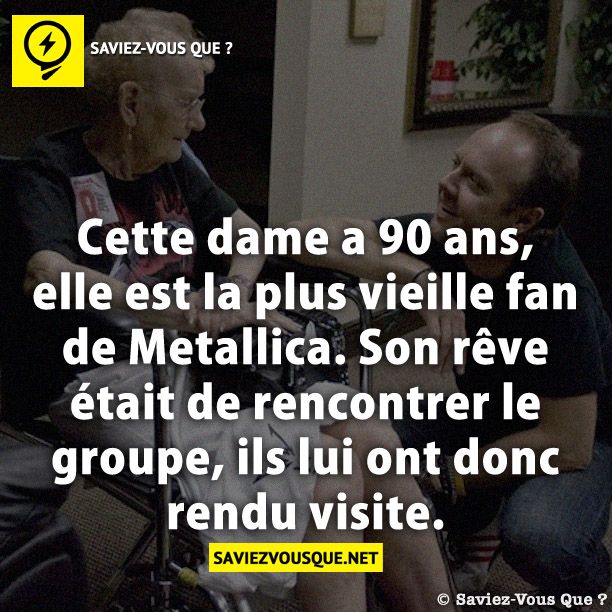 Cette dame a 90 ans ,elle est la plus vieille fan de Metallica. Son rêve était de rencontrer le groupe, ils lui ont donc rendu visite.