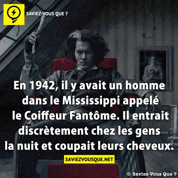 En 1942, il y avait un homme dans le Mississippi appelé le Coiffeur Fantôme. Il entrait discrètement chez les gens la nuit et coupait leurs cheveux.