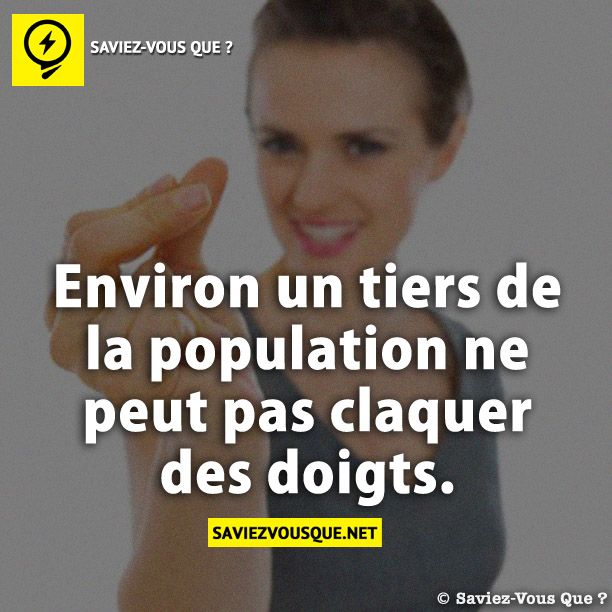 Environ un tiers de la population ne peut pas claquer des doigts.