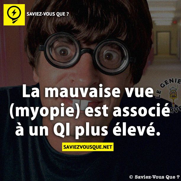 La mauvaise vue (myopie) est associé à un QI plus élevé.