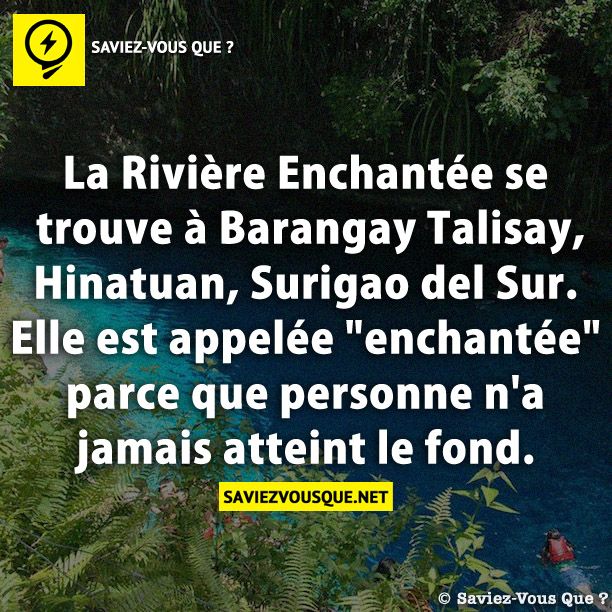 La Rivière Enchantée se trouve à Barangay Talisay, Hinatuan, Surigao del Sur. Elle est appelée &quot;enchantée&quot; parce que personne n&#039;a jamais atteint le fond.