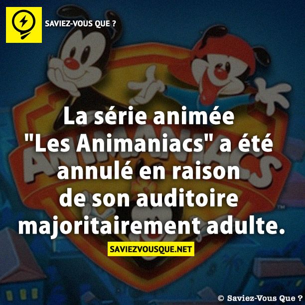 La série animée &quot;Les Animaniacs&quot; a été annulé en raison de son auditoire majoritairement adulte.
