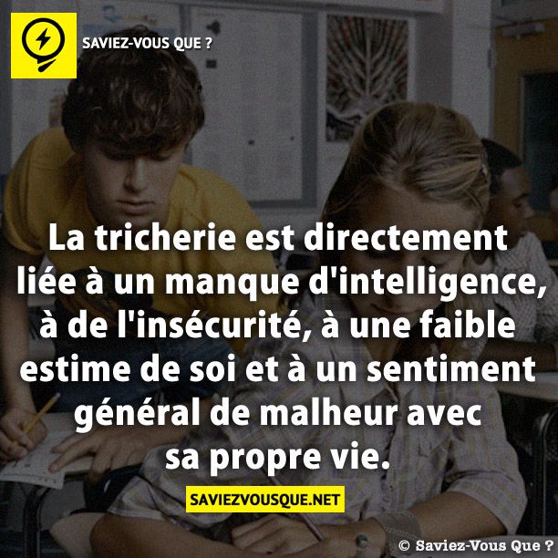 La tricherie est directement liée à un manque d&#039;intelligence, à de l&#039;insécurité, à une faible estime de soi et à un sentiment général de malheur avec sa propre vie.