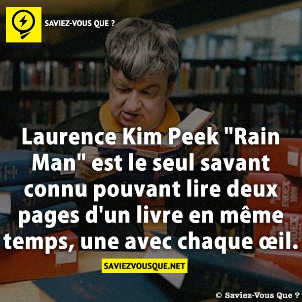 Laurence Kim Peek &quot;Rain Man&quot; est le seul savant connu pouvant lire deux pages d&#039;un livre en même temps, une avec chaque œil.
