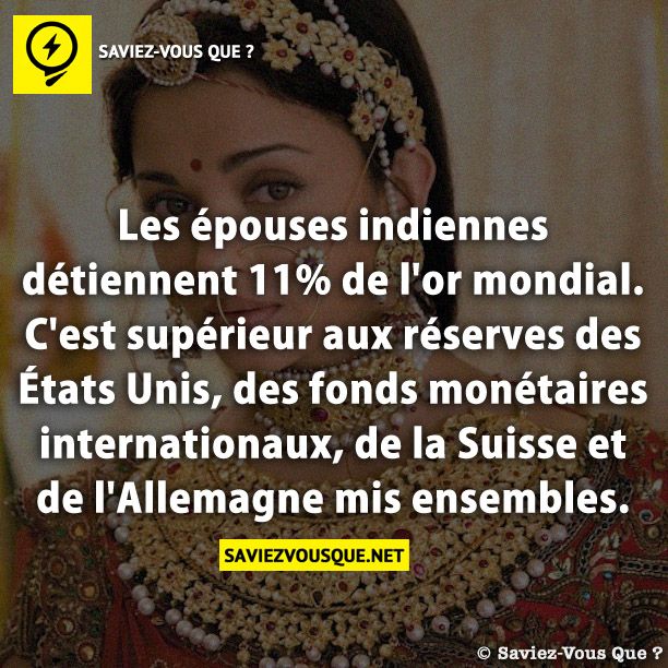 Les épouses indiennes détiennent 11% de l&#039;or mondial. C&#039;est supérieur aux réserves des États Unis, des fonds monétaires internationaux, de la Suisse et de l&#039;Allemagne mis ensembles.