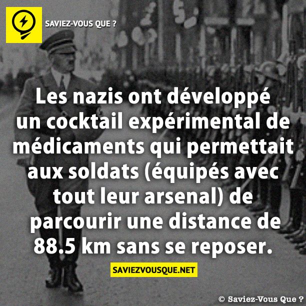 Les nazis ont développé un cocktail expérimental de médicaments qui permettait aux soldats (équipés avec tout leur arsenal) de parcourir une distance de 88.5 km sans se reposer.