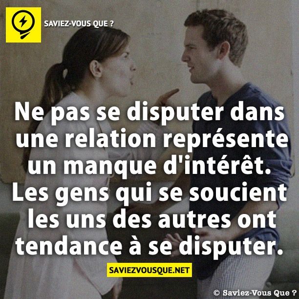 Ne pas se disputer dans une relation représente un manque d&#039;intérêt. Les gens qui se soucient les uns des autres ont tendance à se disputer.