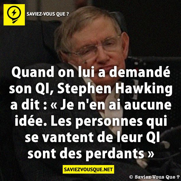 Quand on lui a demandé son QI, Stephen Hawking a dit : « Je n&#039;en ai aucune idée. Les personnes qui se vantent de leur QI sont des perdants »