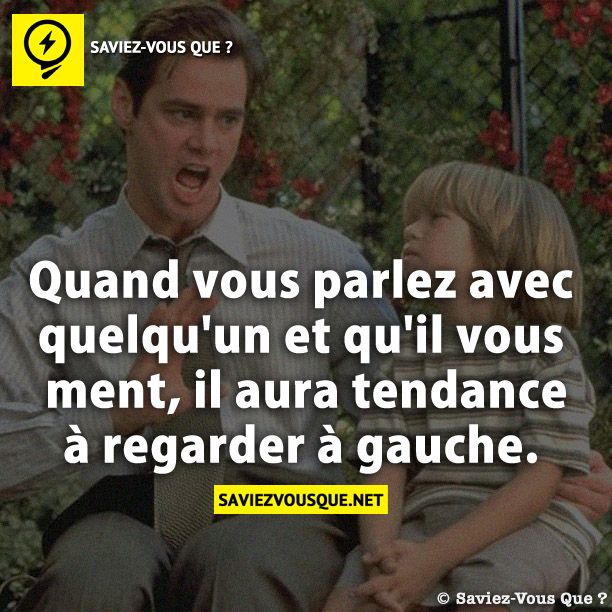 Quand vous parlez avec quelqu&#039;un et qu&#039;il vous ment, il aura tendance à regarder à gauche.