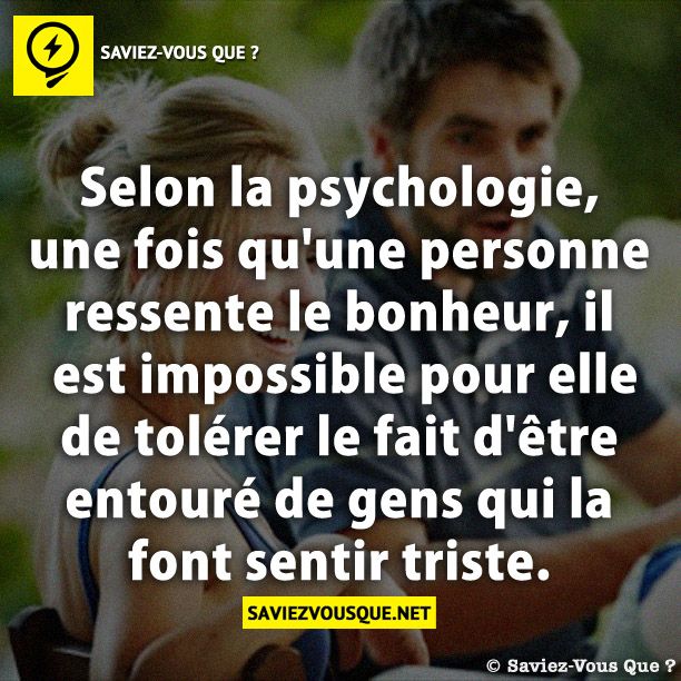 Selon la psychologie, une fois qu&#039;une personne ressente le bonheur, il est impossible pour elle de tolérer le fait d&#039;être entouré de gens qui la font sentir triste.