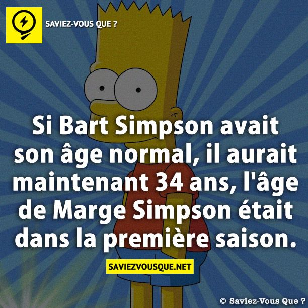 Si Bart Simpson avait son âge normal, il aurait maintenant 34 ans, l&#039;âge de Marge Simpson était dans la première saison.