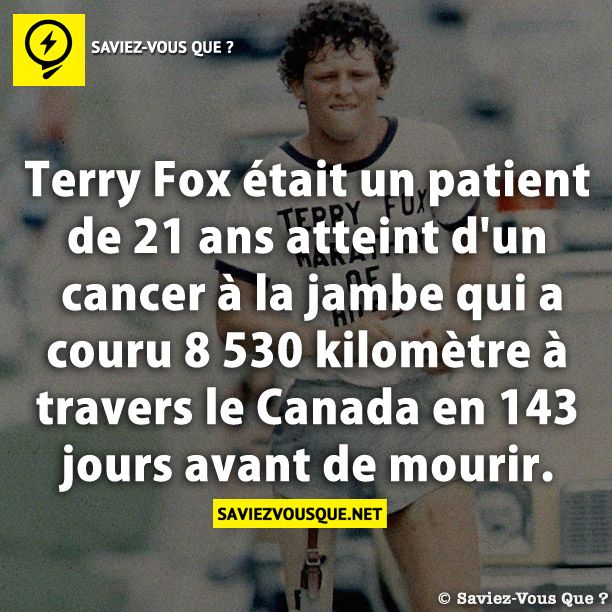 Terry Fox était un patient de 21 ans atteint d&#039;un cancer à la jambe qui a couru 8 530 kilomètre à travers le Canada en 143 jours avant de mourir.