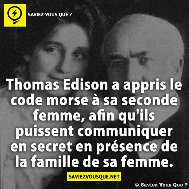Thomas Edison a appris le code morse à sa seconde femme, afin qu'ils puissent communiquer en secret en présence de la famille de sa femme.
