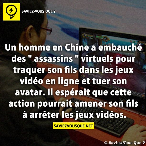 Un homme en Chine a embauché des &quot; assassins &quot; virtuels pour traquer son fils dans les jeux vidéo en ligne et tuer son avatar. Il espérait que cette action pourrait amener son fils à arrêter les jeux vidéos.