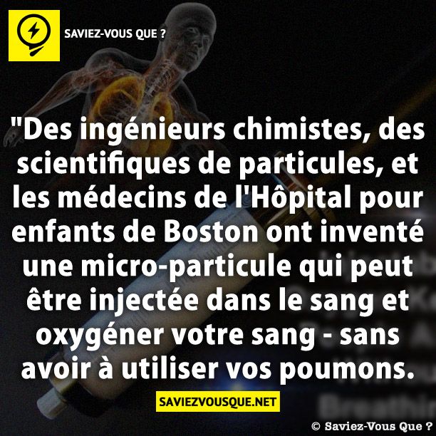 &quot;Des ingénieurs chimistes, des scientifiques de particules, et les médecins de l&#039;Hôpital pour enfants de Boston ont inventé une micro-particule qui peut être injectée dans le sang et oxygéner votre sang - sans avoir à utiliser vos poumons.