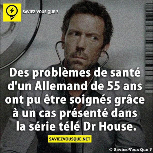 Des problèmes de santé d&#039;un Allemand de 55 ans ont pu être soignés grâce à un cas présenté dans la série télé Dr House.