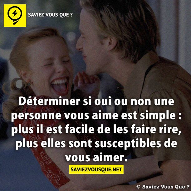 Déterminer si oui ou non une personne vous aime est simple : plus il est facile de les faire rire, plus elles sont susceptibles de vous aimer.