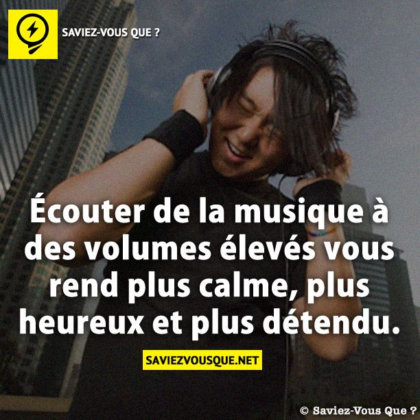 Écouter de la musique à des volumes élevés vous rend plus calme, plus heureux et plus détendu.