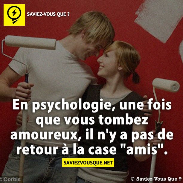 En psychologie, une fois que vous tombez amoureux, il n&#039;y a pas de retour à la case &quot;amis&quot;.