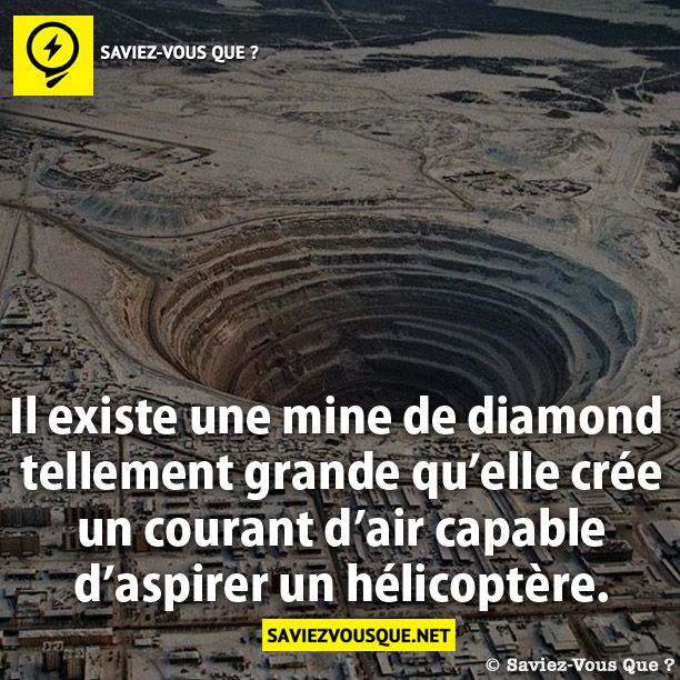 Il existe une mine de diamond  tellement grande qu’elle crée  un courant d’air capable  d’aspirer un hélicoptère.