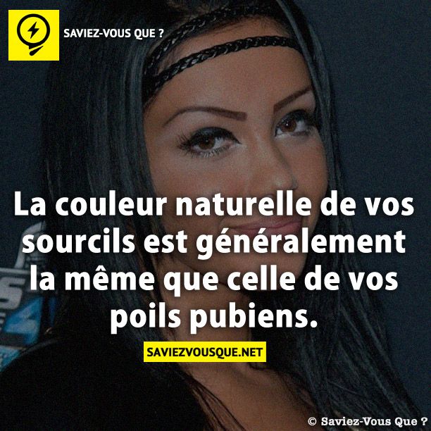 La couleur naturelle de vos sourcils est généralement la même que celle de vos poils pubiens.