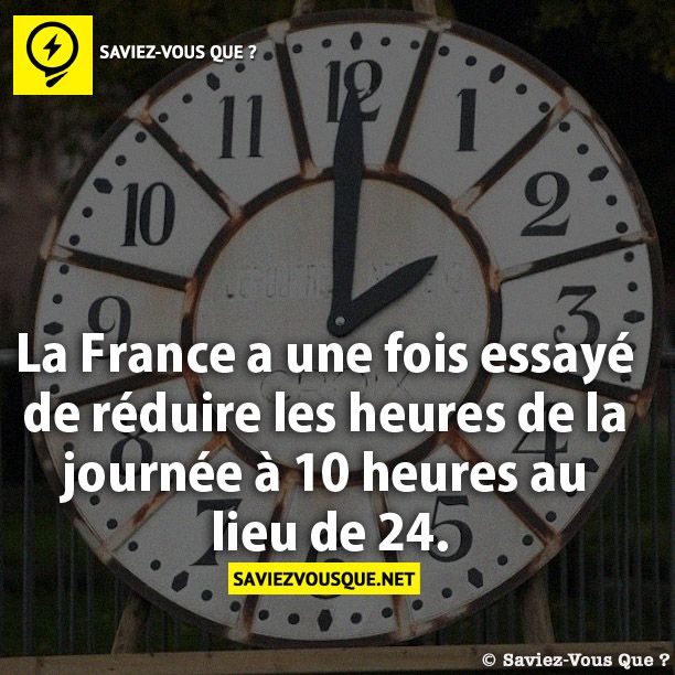 La France a une fois essayé de réduire les heures de la journée à 10 heures au lieu de 24.