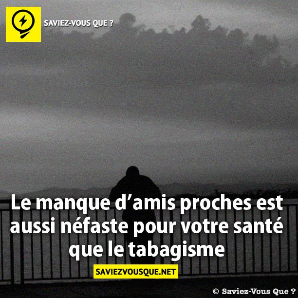 Le manque d’amis proches est aussi néfaste pour votre santé que le tabagisme.