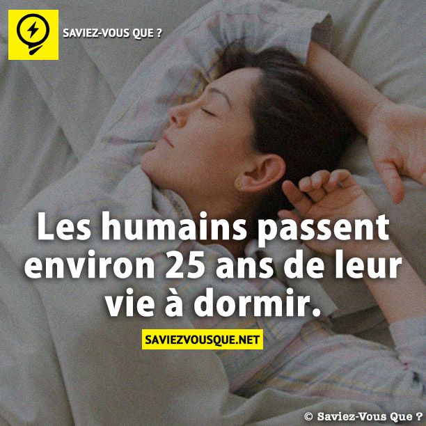Les humains passent environ 25 ans de leur vie à dormir.