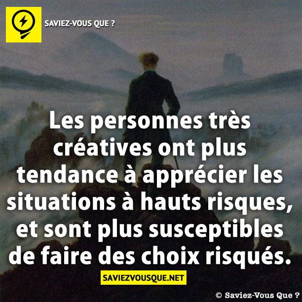 Les personnes très créatives ont plus tendance à apprécier les situations à hauts risques, et sont plus susceptibles de faire des choix risqués.