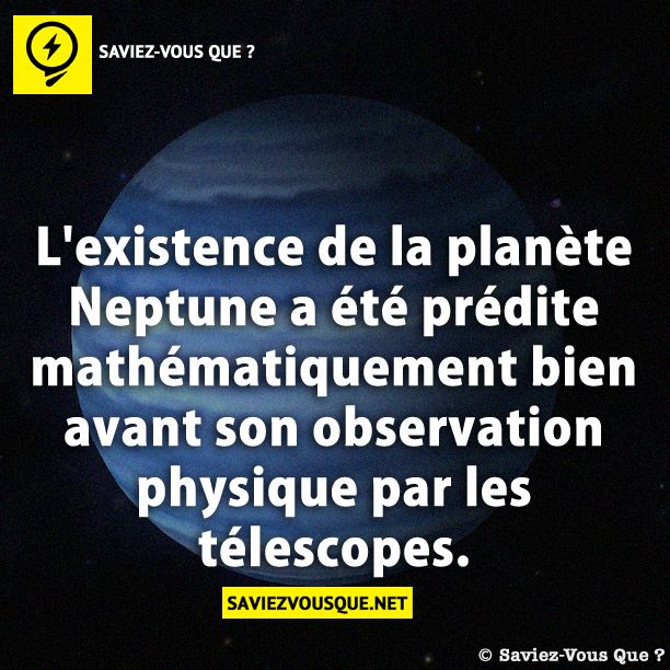 L&#039;existence de la planète Neptune a été prédite mathématiquement bien avant son observation physique par les télescopes.