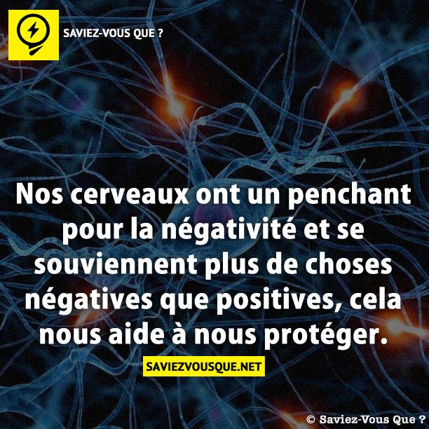 Nos cerveaux ont un penchant pour la négativité et se souviennent plus de choses négatives que positives, cela nous aide à nous protéger.