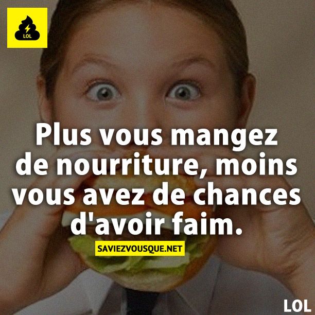 Plus vous mangez de nourriture, moins vous avez de chances d'avoir faim.