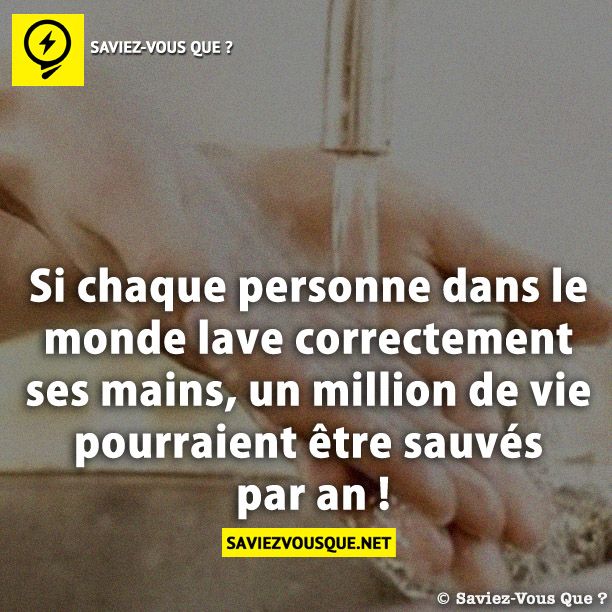 Si chaque personne dans le monde lave correctement ses mains, un million de vie pourraient être sauvés par an !
