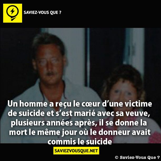 Un homme a reçu le cœur d’une victime  ,de suicide et s’est marié avec sa veuve  plusieurs années après, il se donne la mort le même jour où le donneur avait commis le suicide.