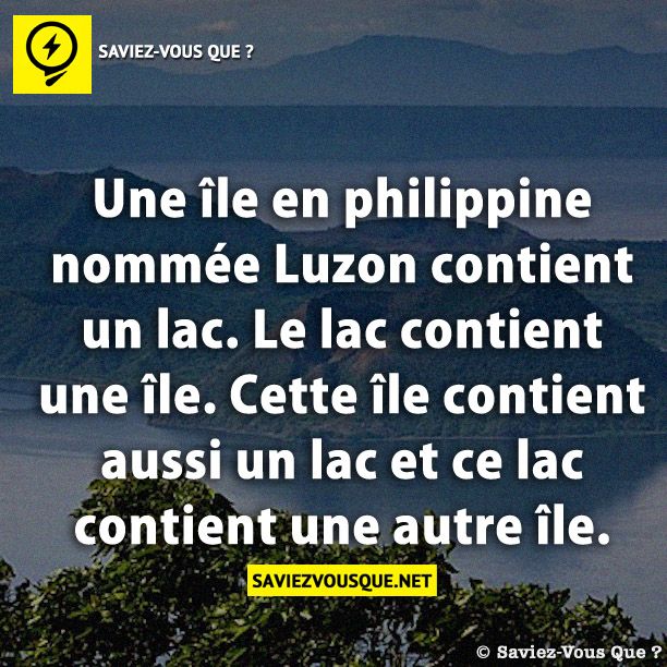 Une île en philippine nommée Luzon contient un lac. Le lac contient une île. Cette île contient aussi un lac et ce lac contient une autre île.