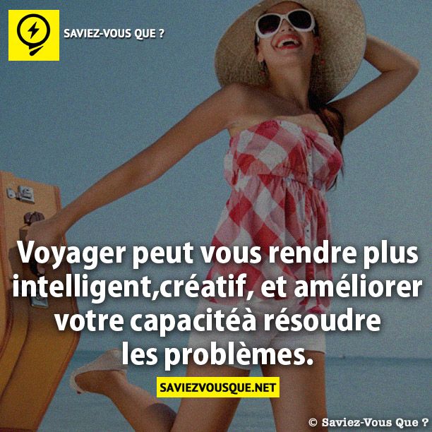 Voyager peut vous rendre plus intelligent, plus créatif, et améliorer votre capacité à résoudre les problèmes.