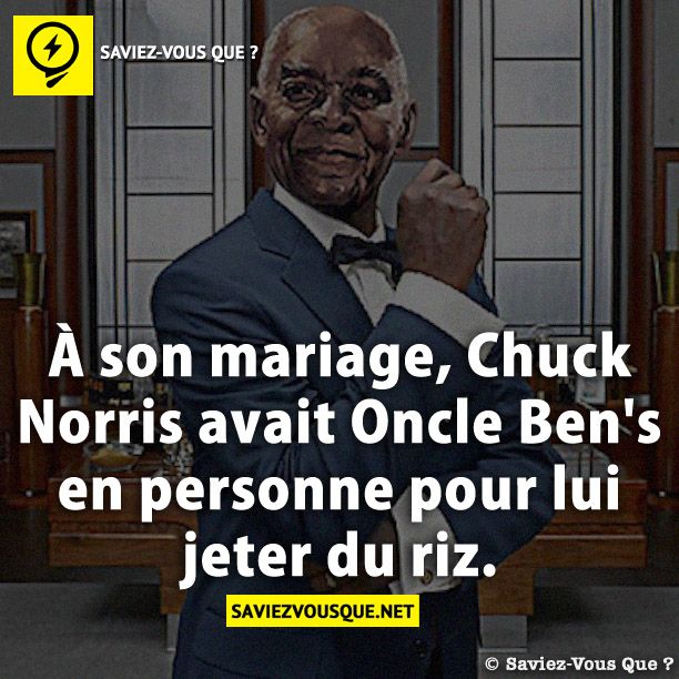 À son mariage, Chuck Norris avait Oncle Ben&#039;s en personne pour lui jeter du riz.