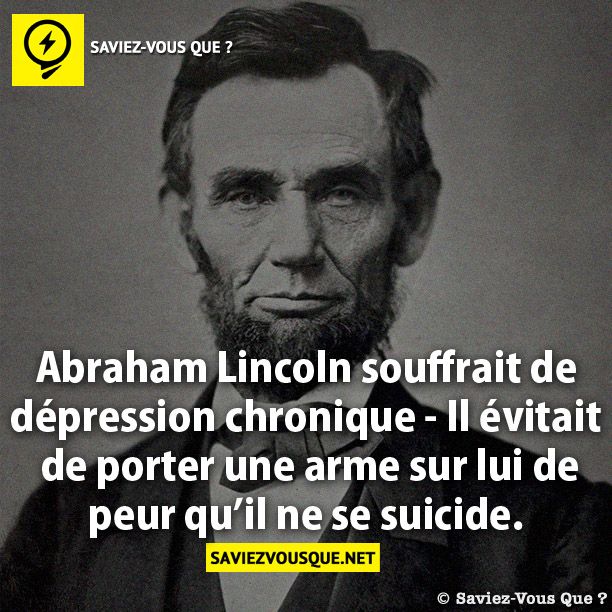 Abraham Lincoln souffrait de dépression  chronique - Il évitait de porter une arme sur lui de peur qu’il ne se suicide.