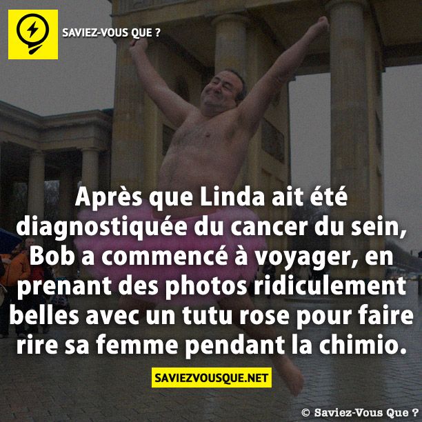 Après que Linda ait été diagnostiquée du cancer du sein, Bob a commencé à voyager, en prenant des photos ridiculement belles avec un tutu rose pour faire rire sa femme pendant la chimio.