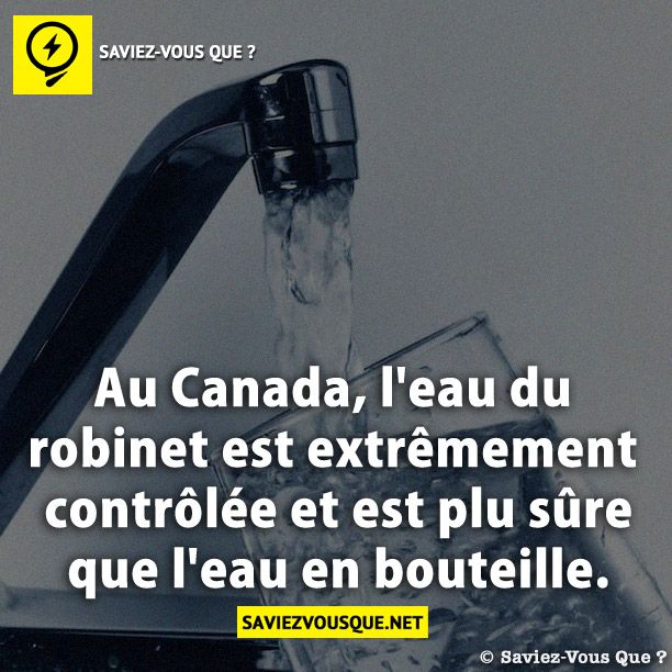 Au Canada, l&#039;eau du robinet est extrêmement contrôlée et est plu sûre que l&#039;eau en bouteille.