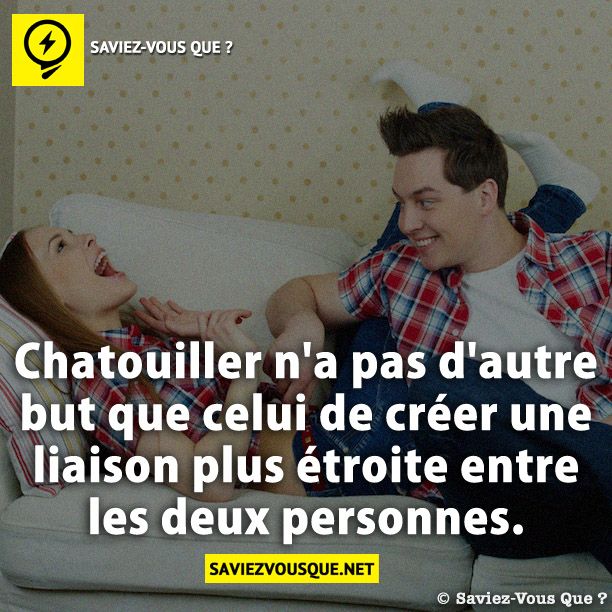 Chatouiller n'a pas d'autre but que celui de créer une liaison plus étroite entre les deux personnes.