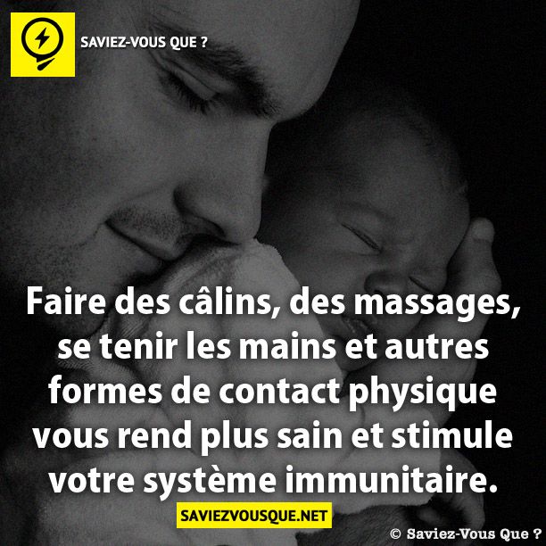 Faire des câlins, des massages, se tenir les mains et autres formes de contact physique vous rend plus sain et stimule votre système immunitaire.