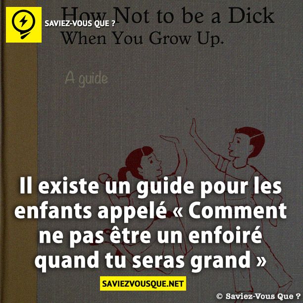 Il existe un guide pour les enfants appelé « Comment ne pas être un enfoiré quand tu seras grand »